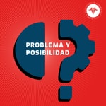 Podcast PROBLEMA Y POSIBILIDAD