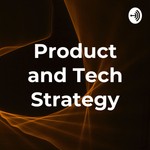 Logo of the podcast Product and Tech Strategy Podcast Product and Tech Strategy