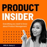 Logo of the podcast Product Insider Podcast With Dr. Nancy Li Podcast Product Insider Podcast With Dr. Nancy Li
