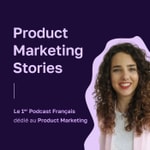 Product Marketing Stories : Conseils | Carrière | Growth | Framework | Strategy | Tools | Methodo | Tech
