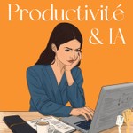Productivité & IA Podcast Productivité & IA