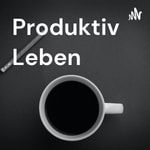 Logo of the podcast Produktiv Leben Podcast Produktiv Leben