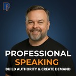 Professional Speaking: Strategic Speaking for Authority and Demand Podcast Professional Speaking: Strategic Speaking for Authority and Demand