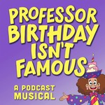 Logo of the podcast Professor Birthday Isn’t Famous Podcast Professor Birthday Isn’t Famous