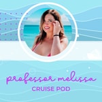 Professor Melissa's Cruise Pod Podcast Professor Melissa's Cruise Pod