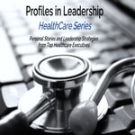 Logo of the podcast Profiles in Leadership - HealthCare Series Podcast Profiles in Leadership - HealthCare Series