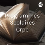 Logo of the podcast Programmes Scolaires Crpe Podcast Programmes Scolaires Crpe