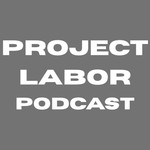 Project Labor Podcast Project Labor
