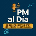 Logo of the podcast Project Management: Consejos, tendencias y nuevas herramientas Podcast Project Management: Consejos, tendencias y nuevas herramientas