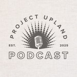 Logo of the podcast Project Upland Podcast Podcast Project Upland Podcast