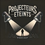 Podcast Projecteurs éteints