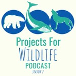 Projects for Wildlife Podcast Podcast Projects for Wildlife Podcast