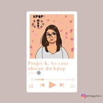 Podcast Projet K. Le côté obscur du kpop. 