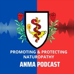 Promoting and Protecting Naturopathy by American Naturopathic Medical Association Podcast Promoting and Protecting Naturopathy by American Naturopathic Medical Association