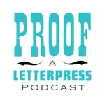 Logo of the podcast Proof Letterpress Podcast Podcast Proof Letterpress Podcast