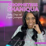 Prophetess Shaniqua | Healing, Prayer, and Prophetic Encouragement Podcast Prophetess Shaniqua | Healing, Prayer, and Prophetic Encouragement