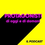 Logo of the podcast Protagonisti di Oggi e di Domani Podcast Protagonisti di Oggi e di Domani