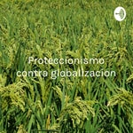 Podcast Proteccionismo contra globalizacion: el caso del sector arrocero Costa Rica