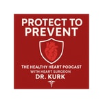 Logo of the podcast Protect To Prevent : The Healthy Heart Podcast with Heart Surgeon Dr Kurk Podcast Protect To Prevent : The Healthy Heart Podcast with Heart Surgeon Dr Kurk