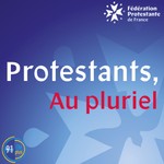 Protestants au pluriel Podcast Protestants au pluriel