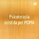 Logo of the podcast Psicoterapia asistida por MDMA Podcast Psicoterapia asistida por MDMA