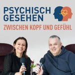 PSYCHISCH GESEHEN - ZWISCHEN KOPF UND GEFÜHL Podcast PSYCHISCH GESEHEN - ZWISCHEN KOPF UND GEFÜHL