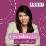 Logo of the podcast Psychodietetyka dla specjalistów Podcast Psychodietetyka dla specjalistów