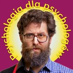 Psychologia dla psychologów Podcast Psychologia dla psychologów