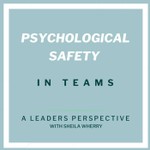 Psychological safety in teams with Sheila Wherry Podcast Psychological safety in teams with Sheila Wherry