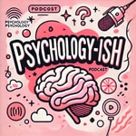 Logo of the podcast Psychology-ish Podcast Psychology-ish