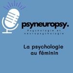 Logo of the podcast PsyNeuroPsy, le podcast de psychoéducation pour les femmes et pour les hommes qui aiment les femmes Podcast PsyNeuroPsy, le podcast de psychoéducation pour les femmes et pour les hommes qui aiment les femmes
