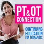 Logo of the podcast PT & OT Connection: Continuing Education for Therapists Logo of the podcast PT & OT Connection: Continuing Education for Therapists