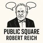 Logo of the podcast Public Square: Robert Reich Podcast Public Square: Robert Reich