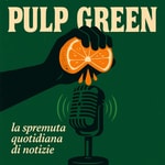 Logo of the podcast Pulp Green: notizie quotidiane Podcast Pulp Green: notizie quotidiane