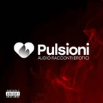 Podcast Pulsioni - Audio Racconti Erotici