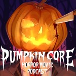 PumpkinCore Horror Movie Podcast Podcast PumpkinCore Horror Movie Podcast