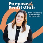 Logo of the podcast Purpose & Profit Club® – The Nonprofit Fundraising & Marketing Podcast Podcast Purpose & Profit Club® – The Nonprofit Fundraising & Marketing Podcast