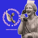 Logo of the podcast Purpose Proud & Loud Podcast Purpose Proud & Loud