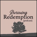 Pursuing Redemption Podcast Pursuing Redemption