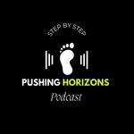 Pushing Horizons Step by Step Podcast Pushing Horizons Step by Step