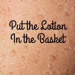 Put the Lotion in the Basket Put the Lotion in the Basket