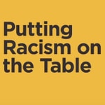 Podcast Putting Racism on the Table Podcast Series