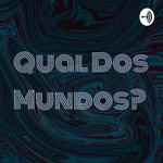 Logo of the podcast Qual Dos Mundos? Podcast Qual Dos Mundos?