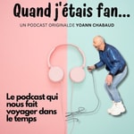 Podcast Quand j'étais fan, le Podcast