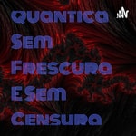 Logo of the podcast Quântica Sem Frescura E Sem Censura Podcast Quântica Sem Frescura E Sem Censura