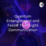 Logo of the podcast Quantum Entanglement and Faster Than Light Communication Logo of the podcast Quantum Entanglement and Faster Than Light Communication