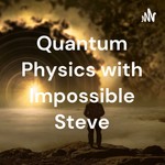 Logo of the podcast Quantum Physics with Impossible Steve Podcast Quantum Physics with Impossible Steve