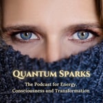Logo of the podcast Quantum Sparks - The Podcast for Energy, Consciousness and Manifestation Podcast Quantum Sparks - The Podcast for Energy, Consciousness and Manifestation