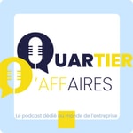 Logo of the podcast Quartier d'affaires - le podcast dédié au monde de l'entreprise Podcast Quartier d'affaires - le podcast dédié au monde de l'entreprise