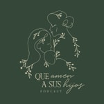 Logo of the podcast Que amen a sus hijos Podcast Que amen a sus hijos